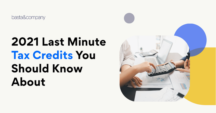 2021 Last Minute Tax Credits You Should Know About