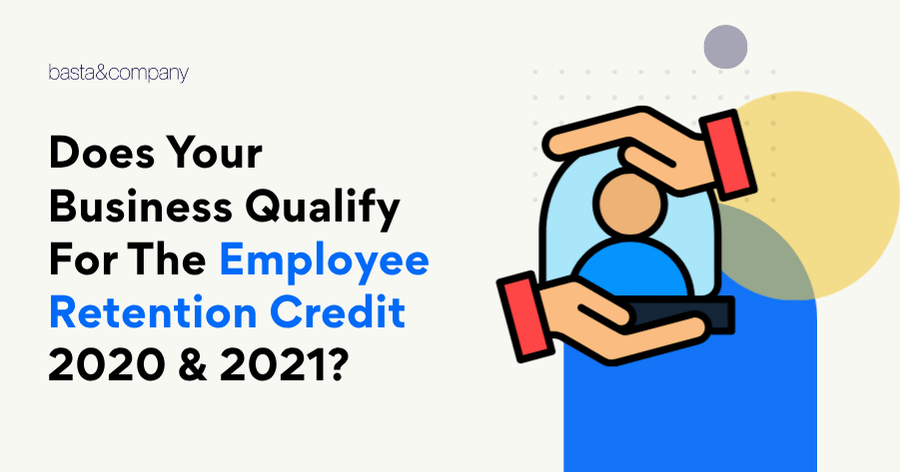 Does Your Business Qualify For The Employee Retention Credit 2020 & 2021