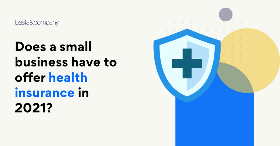 Does a small business have to offer health insurance in 2021