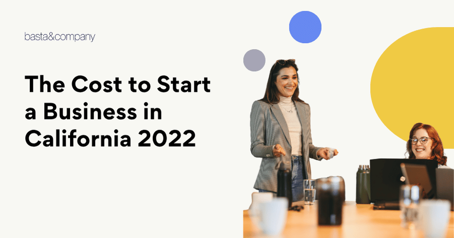 The Cost to Start a Business in California 2022