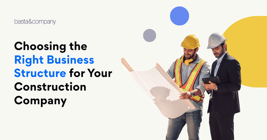 Choosing the Right Business Structure for Your Construction Company
