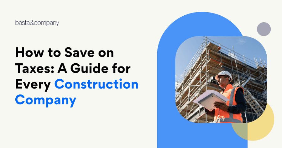 How to Save on Taxes A Guide for Every Construction Company