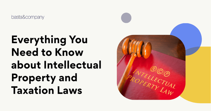 Everything You Need to Know about Intellectual Property and Taxation Laws