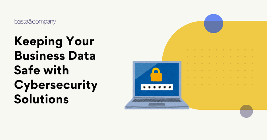 Keeping Your Business Data Safe with Cybersecurity Solutions