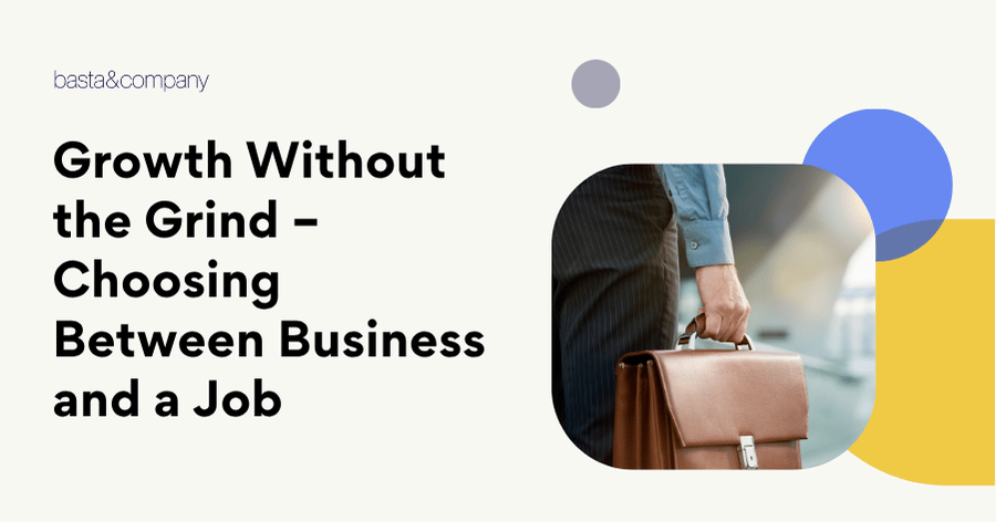 Growth Without the Grind – Choosing Between Business and a Job