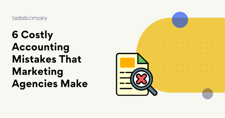 6 Costly Accounting Mistakes That Marketing Agencies Make