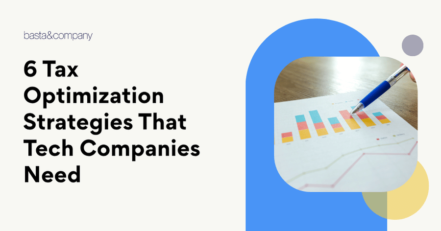 6 Tax Optimization Strategies That Tech Companies Need