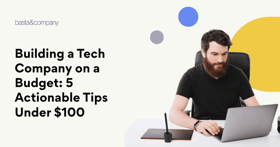 Building a Tech Company on a Budget 5 Actionable Tips Under $100