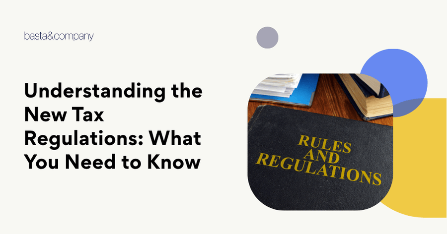 Understanding the New Tax Regulations What You Need to Know