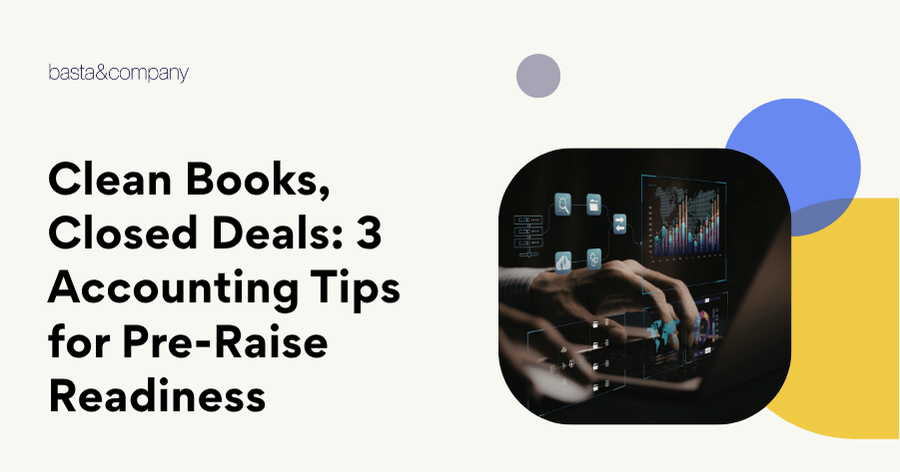 Clean Books, Closed Deals 3 Accounting Tips for Pre-Raise Readiness