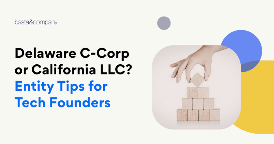 Delaware C-Corp or California LLC Entity Tips for Tech Founders