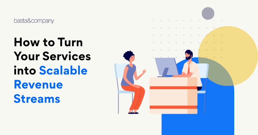 How to Turn Your Services into Scalable Revenue Streams