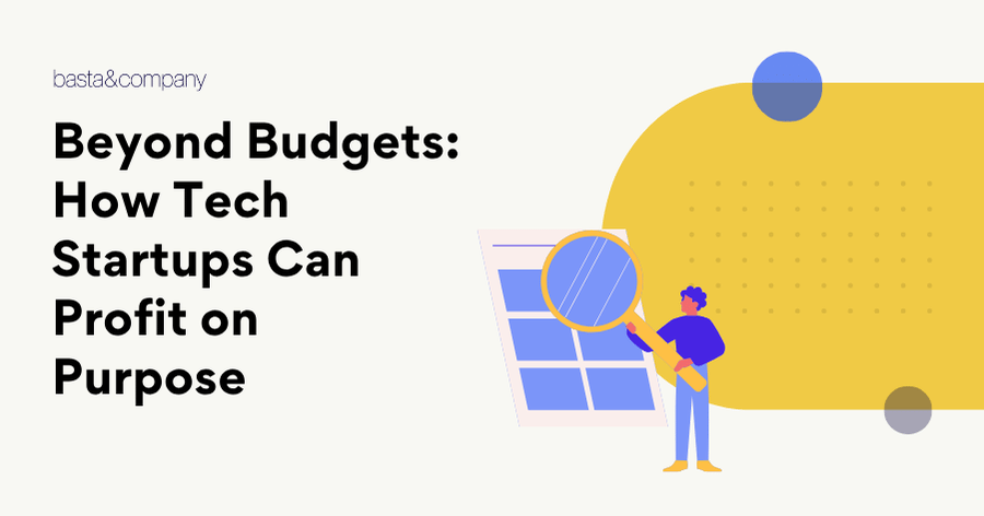 Beyond Budgets How Tech Startups Can Profit on Purpose