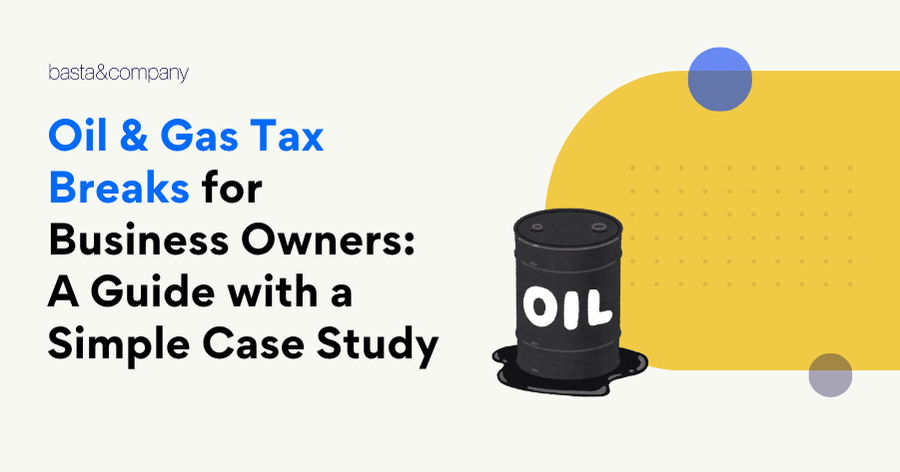 Oil & Gas Tax Breaks for Business Owners — A Plain-English Guide (with a simple case study)