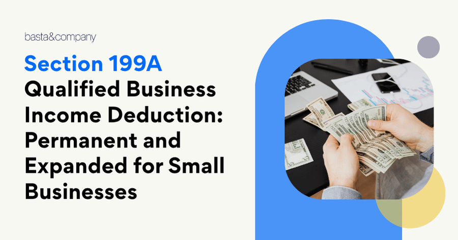 Section 199A Qualified Business Income Deduction Permanent and Expanded for Small Businesses