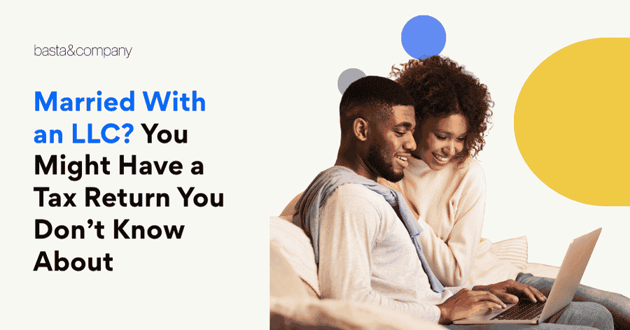 Married With an LLC You Might Have a Tax Return You Don’t Know About