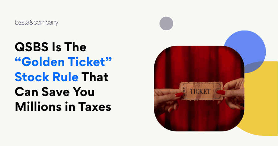 QSBS The “Golden Ticket” Stock Rule That Can Save You Millions in Taxes