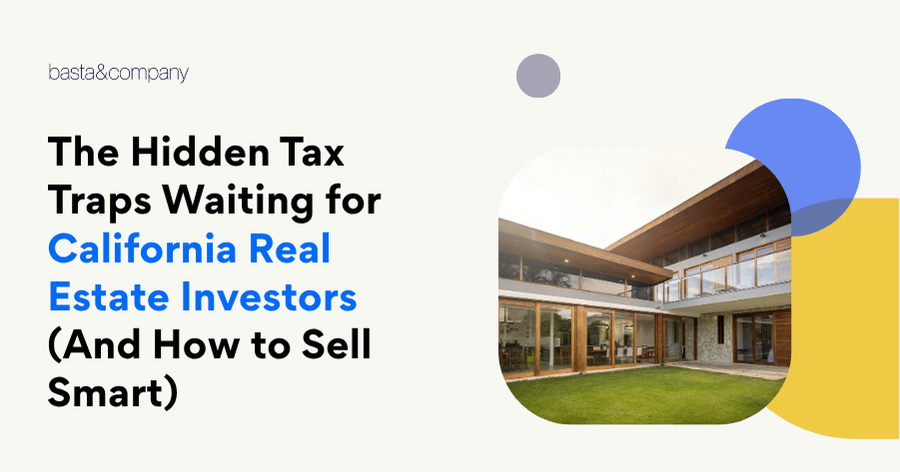 The Hidden Tax Traps Waiting for California Real Estate Investors (And How to Sell Smart)