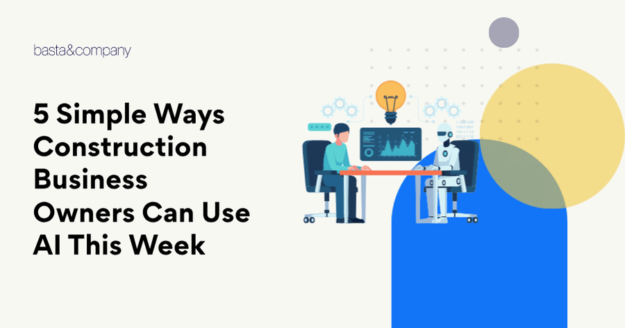 5 Simple Ways Construction Business Owners Can Use AI This Week