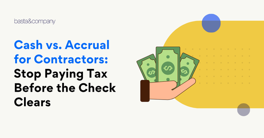 Cash vs. Accrual for Contractors: Stop Paying Tax Before the Check Clears