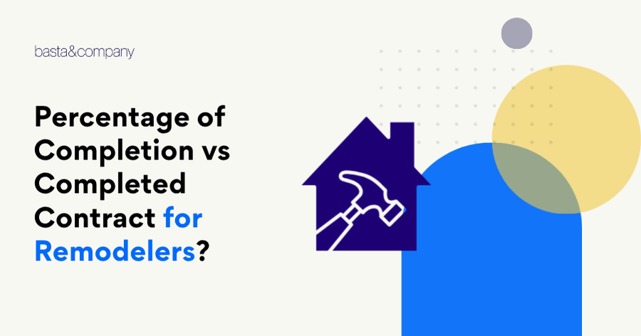 Percentage of Completion vs Completed Contract for Remodelers